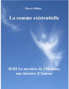 Pierre Milliez: La somme existentielle II/III Le mystère de l'homme 