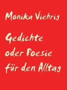 Monika Viehrig: Gedichte oder Poesie für den Alltag 