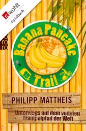 Banana Pancake Trail - Unterwegs auf dem vollsten Trampelpfad der Welt