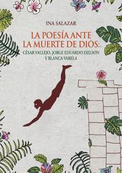 La poesía ante la muerte de Dios - César Vallejo, Jorge Eduardo Eielson y Blanca Varela