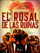 Belisario Roldán: El rosal de las ruinas 