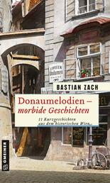 Donaumelodien - Morbide Geschichten - 11 Kurzgeschichten aus dem historischen Wien