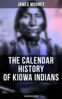 James Mooney: The Calendar History of Kiowa Indians (Illustrated Edition) 