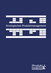 Strategisches Produktmanagement nach Open Product Management Workflow - Das Produktmanagement-Buch, das Schritt für Schritt die Produktmanager-Aufgaben erklärt und Werkzeuge aus der Praxis liefert