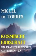 Miguel de Torres: Ein Frachtraumschiff auf Reisen 2: Kosmische Erbschaft 