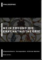 Heinz Duthel: MEIN FREUND DIE ERKENNTNISTHEORIE - PHILOSOPHIE 