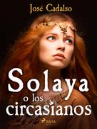 José Cadalso: Solaya o los circasianos 