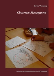 Classroom Management - Lehrerrolle und Klassenführung: ein Lern- und Arbeitsbuch