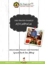 Die Praxis Family Kochbuch - High Carb - Vegan - Glutenfrei Gesund durch den Alltag!