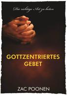 Zac Poonen: Gottzentriertes Gebet ★★★★