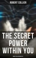 Robert Collier: The Secret Power Within You - Robert Collier Boxed Set 