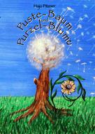 Hajo Pitzner: Puste- Baum und Purzel- Blume 