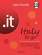 Gaia Chiuchiù: .it – Italy to go 2. Italian language and culture course for English speakers A1-A2 