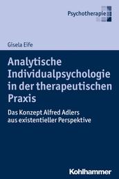 Analytische Individualpsychologie in der therapeutischen Praxis - Das Konzept Alfred Adlers aus existentieller Perspektive