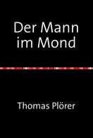 Thomas Plörer: Der Mann im Mond 
