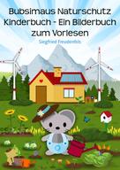 Siegfried Freudenfels: Bubsimaus Naturschutz Kinderbuch - Ein Bilderbuch zum Vorlesen ★★★