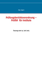 Jörg Gogarn: Prüfungsberichtsverordnung – PrüfbV für Institute 