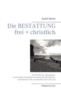 Rudolf Steiner: Die Bestattung - frei + christlich 