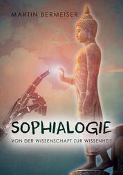 Sophialogie - Von der Wissenschaft zur Wissenheit