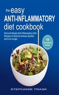 Stephanie Trask: The Easy Anti Inflammatory Diet Cookbook 