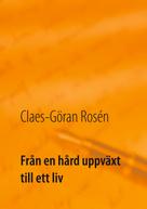 Claes-Göran Rosén: Från en hård uppväxt till ett liv 