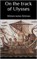 William James Stillman: On the track of Ulysses 