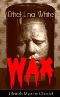 Ethel Lina White: Wax (British Mystery Classic) 