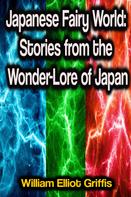 William Elliot Griffis: Japanese Fairy World: Stories from the Wonder-Lore of Japan 