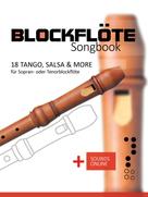 Bettina Schipp: Blockflöte Songbook - 18 Tango, Salsa & more 