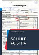 Armin Fischwenger: Schule positiv 