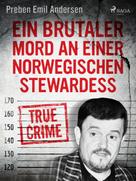 Preben Emil Andersen: Ein brutaler Mord an einer norwegischen Stewardess 
