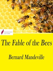 The Fable of the Bees - or, Private Vices, Publick Benefits