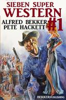 Alfred Bekker: Sieben Super Western #1 ★★★