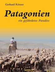 Patagonien - Ein gefährdetes Paradies