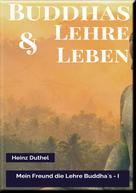 Heinz Duthel: MEIN FREUND DIE LEHRE UND LEBEN DES BUDDHA I 