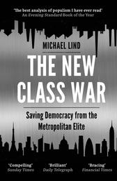The New Class War - Saving Democracy from the Metropolitan Elite