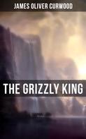 James Oliver Curwood: The Grizzly King 