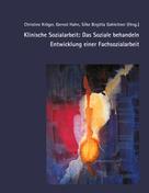 Christine Kröger: Klinische Sozialarbeit: Das Soziale behandeln. Entwicklung einer Fachsozialarbeit 