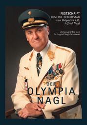 Der OLYMPIA NAGL - Festschrift zum 105. Geburtstag von Brigadier i.R. Alfred Nagl