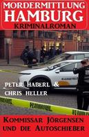Peter Haberl: Kommissar Jörgensen und die Autoschieber: Mordermittlung Hamburg Kriminalroman 
