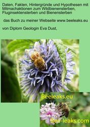 Daten, Fakten, Hintergründe und Hypothesen mit Mitmachaktionen zum Wildbienensterben, Fluginsektensterben und Bienensterben - Das Buch zu meiner Webseite www.beeleaks.eu