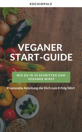 Veganer Start-Guide - Wie Du in 10 Schritten zum Veganer wirst