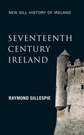 Raymond Gillespie: Seventeenth-Century Ireland (New Gill History of Ireland 3) 