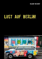 Roland Wiesdorf: Lust auf Berlin! 