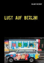 Lust auf Berlin! - Eine Stadt voller Kontraste.