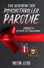 Das Geschenk der Psychothriller-Parodie - Episode II - Die Rache des Schwachsinns