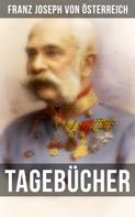 Franz Joseph von Österreich: Tagebücher von Kaiser Franz Josef 