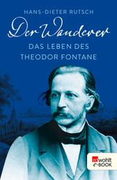 Der Wanderer - Das Leben des Theodor Fontane