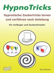 HypnoTricks: Hypnotische Zaubertricks lernen und vorführen nach Anleitung. - Für Anfänger und Zauberkünstler