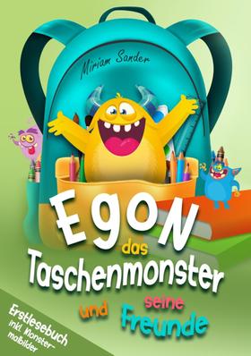 Egon das Taschenmonster und seine Freunde! Erstlesebuch mit monsterstarken Malbildern! 1.Auflage